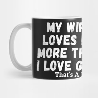 My Wife Loves Me More Than I Love Golf That's A Lot Mug